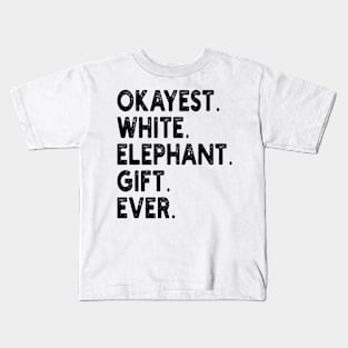 Okayest White Elephant Gift Ever Kids T-Shirt